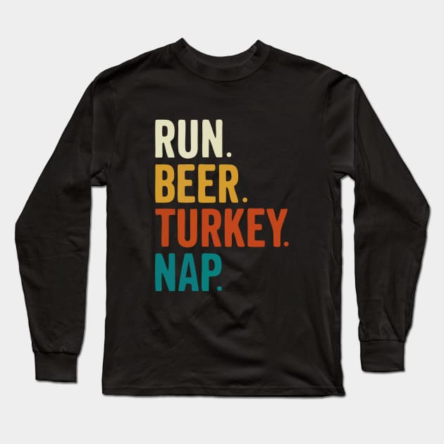 Run Beer Turkey Nap Thanksgiving Gift Long Sleeve T-Shirt by by fend